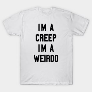 I’m a CREEP I’m a WEIRDO T-Shirt